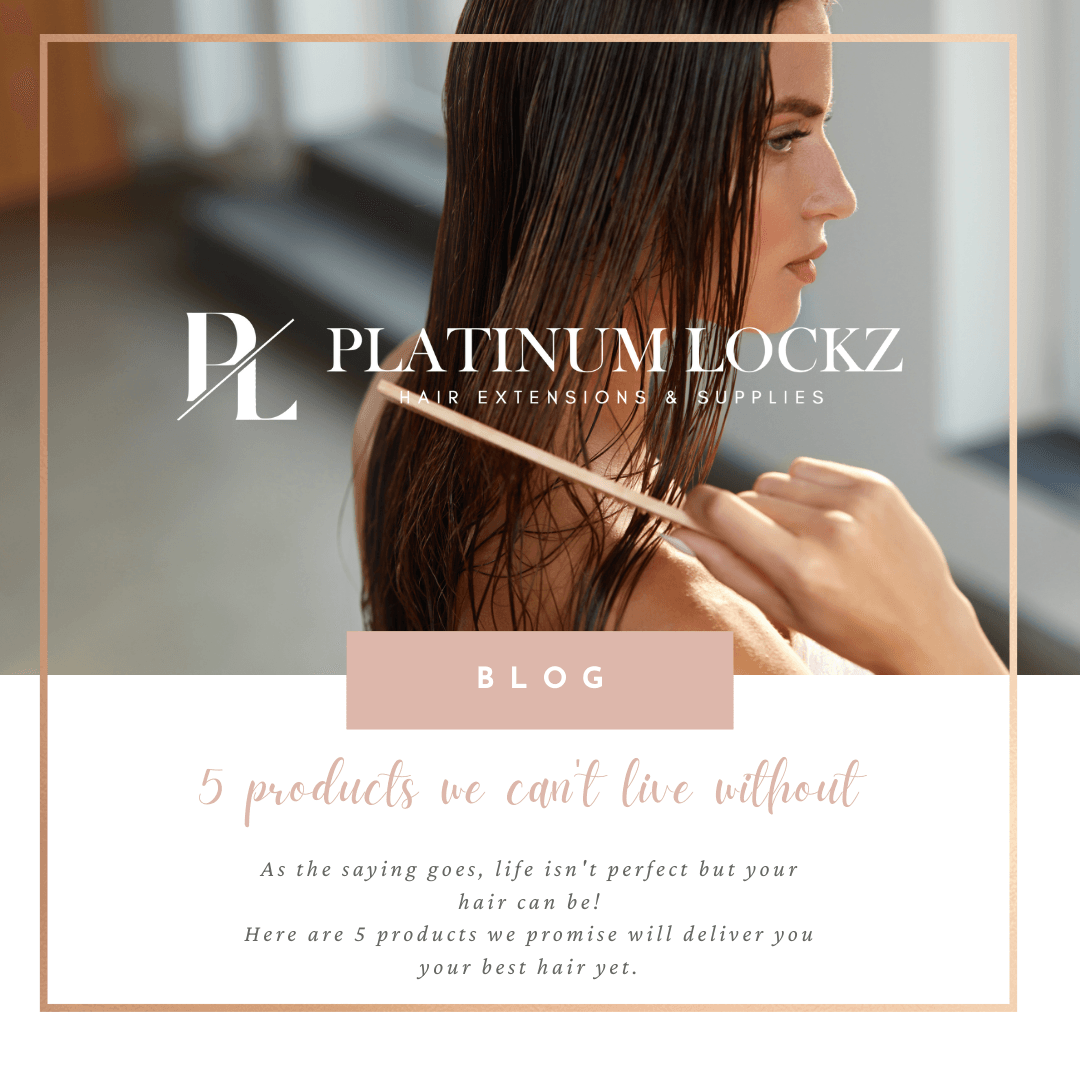 5 products we can't live without - Platinum Lockz | Hair Extensions & Supplies